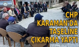 CHP Karaman’da Taşeline çıkarma yaptı