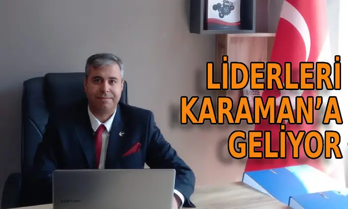 Liderleri Karaman’a geliyor