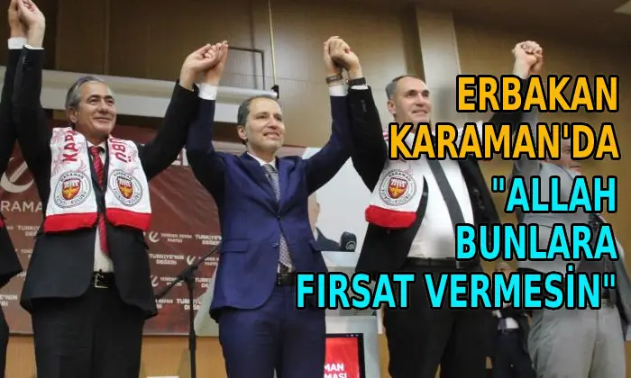 Erbakan’dan Karaman’da ağır ifadeler