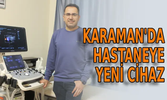 Karaman’da hastaneye yeni cihaz