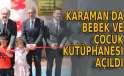 Karaman’da bebek ve çocuk kütüphanesi açıldı