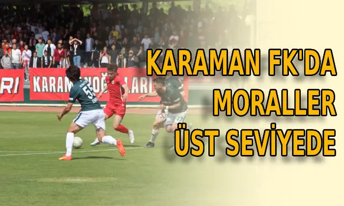 Karaman FK’da moraller üst seviyede