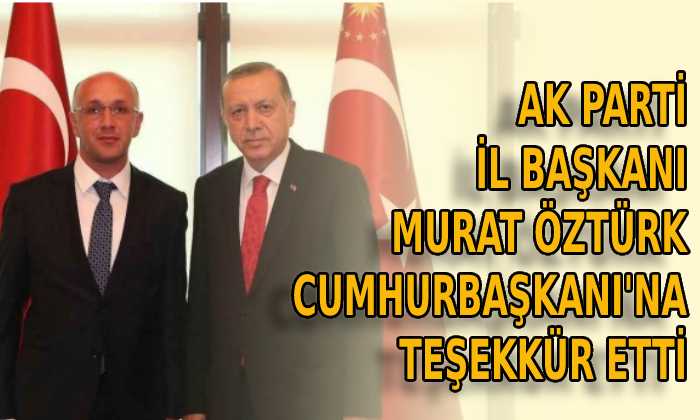 Murat Öztürk Cumhurbaşkanı’na teşekkür etti