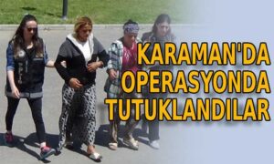 Karaman’da operasyonda tutuklandılar