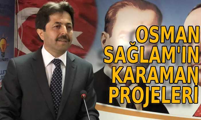 Osman Sağlam’ın Karaman projeleri