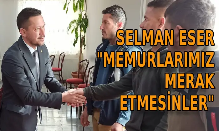 Selma Eser: “memurlarımız merak etmesinler”