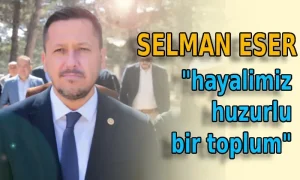 Selman Eser: “hayalimiz huzurlu bir toplum”