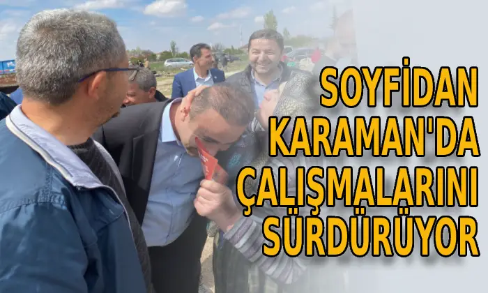 Soyfidan Karaman’da çalışmalarını sürdürüyor