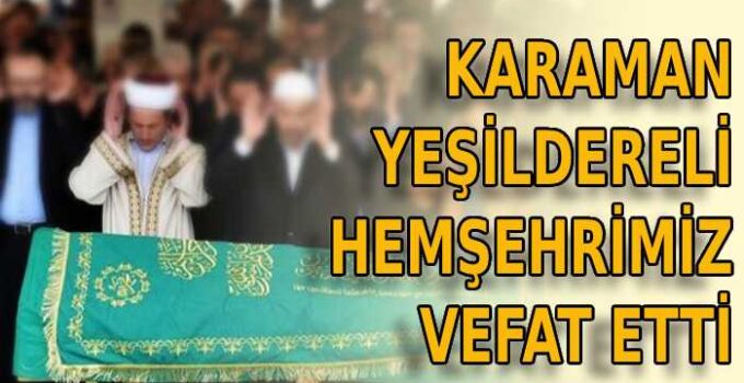 Karaman Yeşildereli Hemşehrimiz Vefat Etti