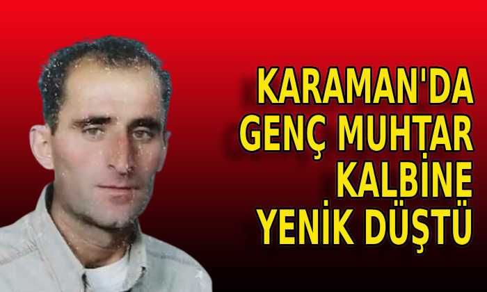 Karaman’da genç muhtar kalbine yenik düştü