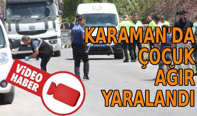 Karaman’da çocuk ağır yaralandı