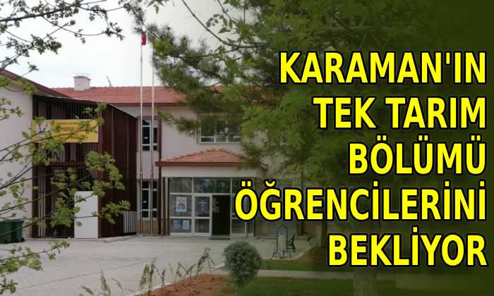 Karaman’ın tek tarım bölümü öğrencilerini bekliyor