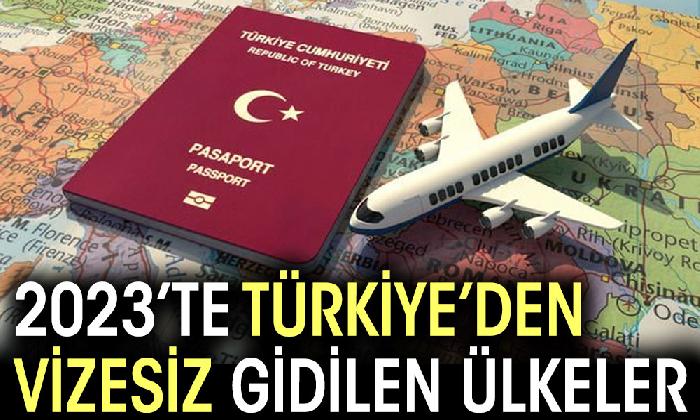 Türkiye’den vizesiz gidilen ülkeler