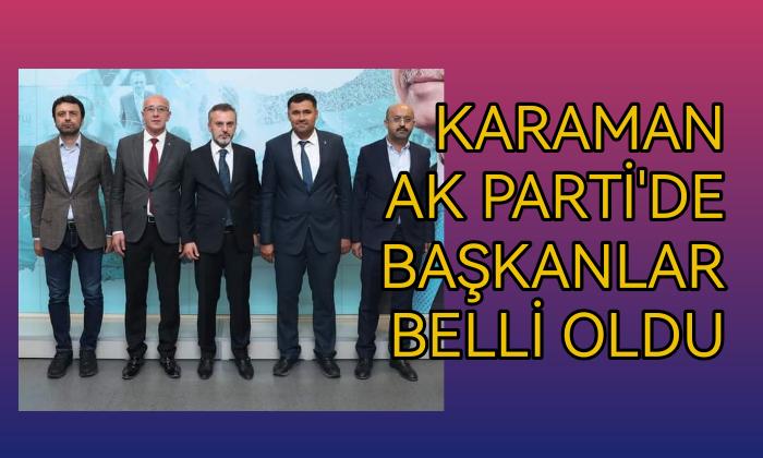 Karaman AK Parti’de Başkanlar belli oldu