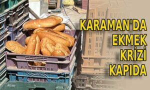 Karaman’da ekmek krizi kapıda