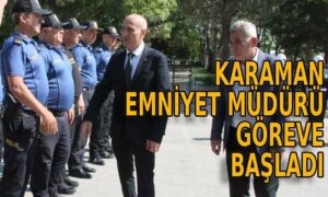 Karaman Emniyet Müdürü göreve başladı