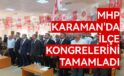 MHP, Karaman’da  ilçe kongrelerini tamamladı