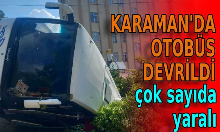 Karaman’da otobüs kaza yaptı! Çok sayıda yaralı