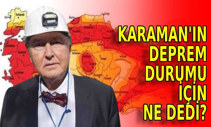 Karaman’ın deprem durumu için ne dedi?