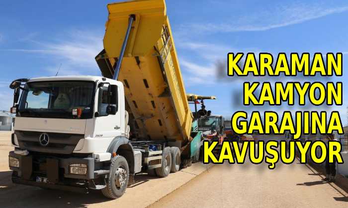 Karaman kamyon garajına kavuşuyor