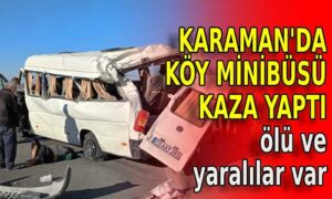 Karaman’da köy minibüsü kaza yaptı