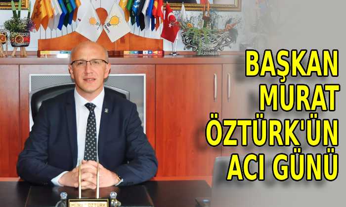 Murat Öztürk’ün acı günü