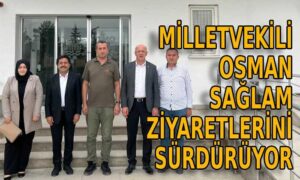 Milletvekili Osman Sağlam ziyaretlerini sürdürüyor
