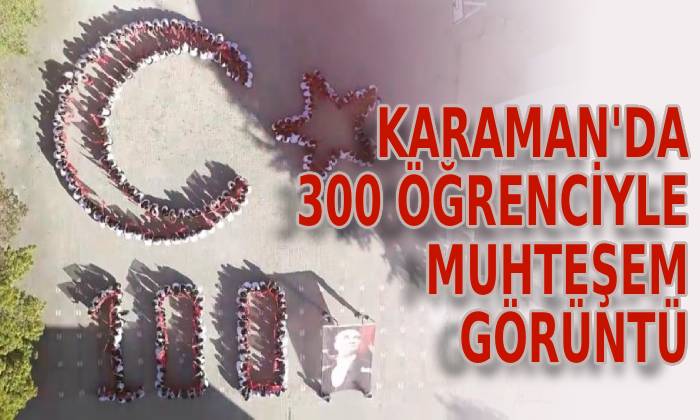 Karaman’da 300 öğrenciyle muhteşem görüntü