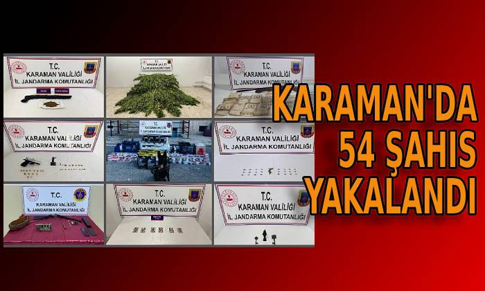 Karaman’da 54 şahıs yakalandı