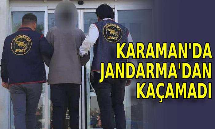 Karaman’da Jandarma’dan kaçamadı