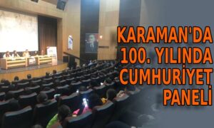 Karaman’da 100. Yılında Cumhuriyet Paneli