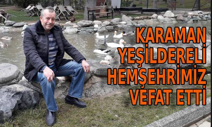 Karaman Yeşildereli hemşehrimiz vefat etti