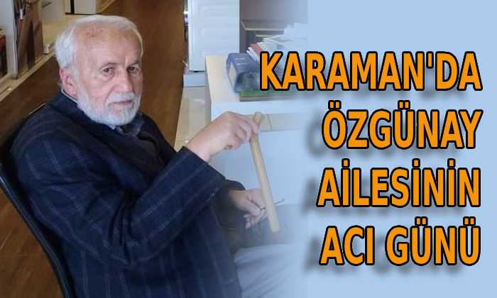 Karaman’da Özgünay ailesinin acı günü