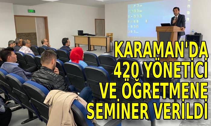 Karaman’da 420 Yönetici ve Öğretmene seminer verildi
