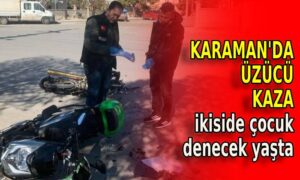 Karaman’da üzücü kaza