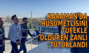 Karaman’da husumetlisini tüfekle vuran zanlı tutuklandı