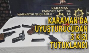 Karaman’da uyuşturucudan 3 kişi tutuklandı