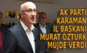 AK Parti Karaman İl Başkanı Müjde verdi