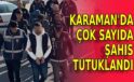 Karaman’da çok sayıda şahıs tutuklandı