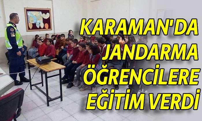 Karaman’da Jandarma öğrencilere eğitim verdi