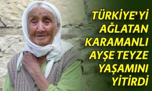 Türkiye’yi ağlatan Ayşe teyze yaşamını yitirdi