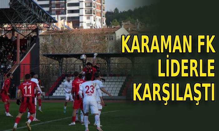 Karaman FK liderle karşılaştı