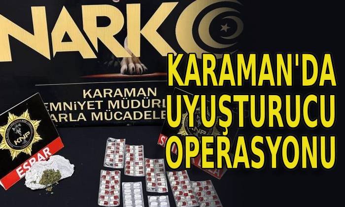 Karaman’da uyuşturucu operasyonu