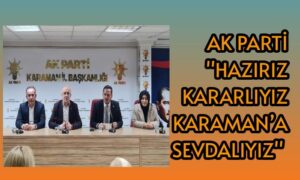 AK Parti “Karaman’a sevdalıyız”