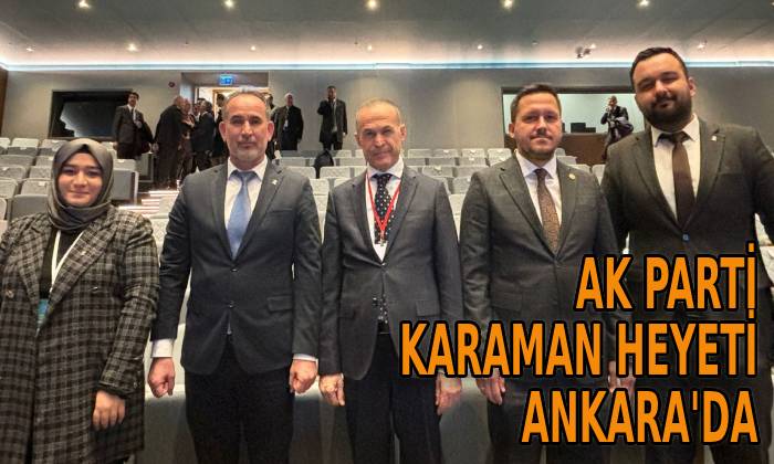 AK Parti Karaman heyeti Ankara’da