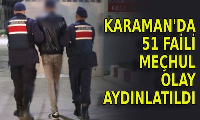 Karaman’da 51 faili meçhul olay aydınlatıldı