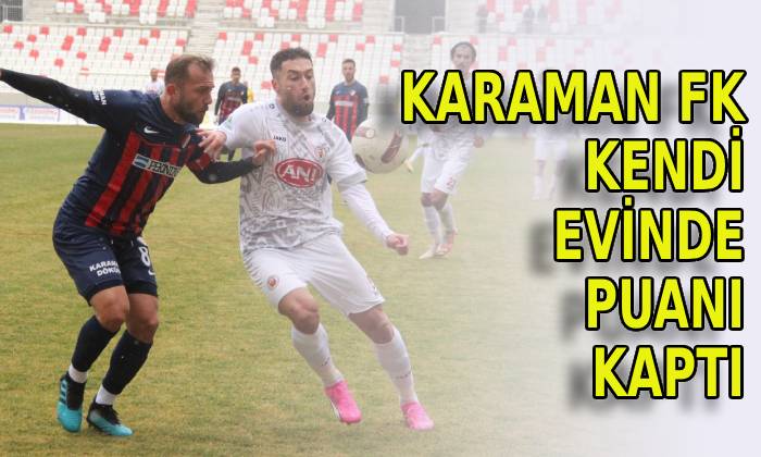 Karaman FK evinde puanı kaptı