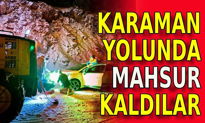 Karaman yolunda mahsur kaldılar