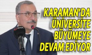 Karaman’da üniversite büyümeye devam ediyor