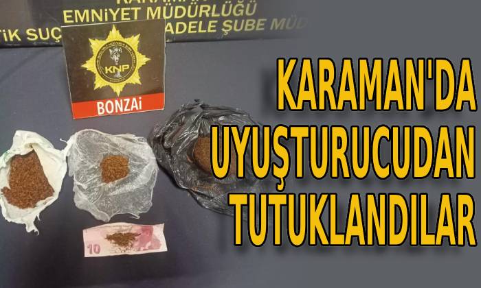 Karaman’da uyuşturucudan tutuklandılar